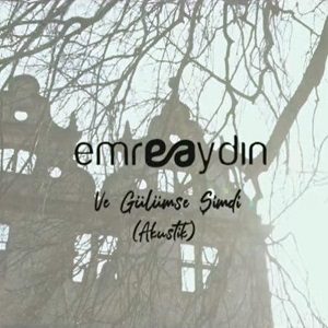 دانلود آهنگ جدید Emre Aydın به نام Ve Gülümse Şimdi (Akustik)