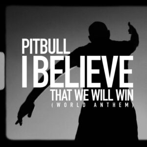 دانلود آهنگ جدید Pitbull به نام  (I Believe That We Will Win (World Anthem