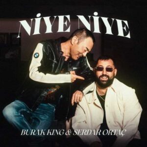دانلود آهنگ جدید Burak King  و Serdar Ortaç نیه نیه